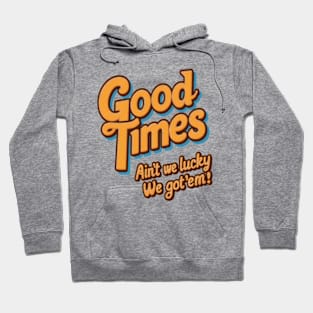 Good Times: Ain't We Lucky Humor Saying Hoodie